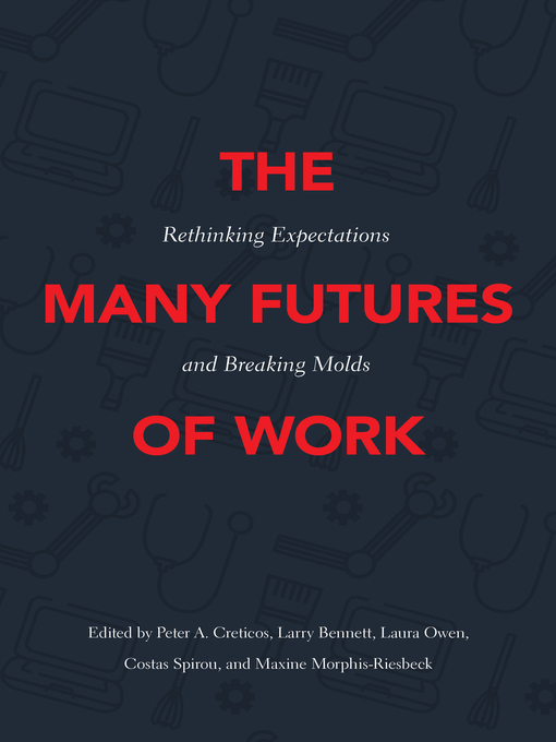 Title details for The Many Futures of Work by Peter A. Creticos - Available